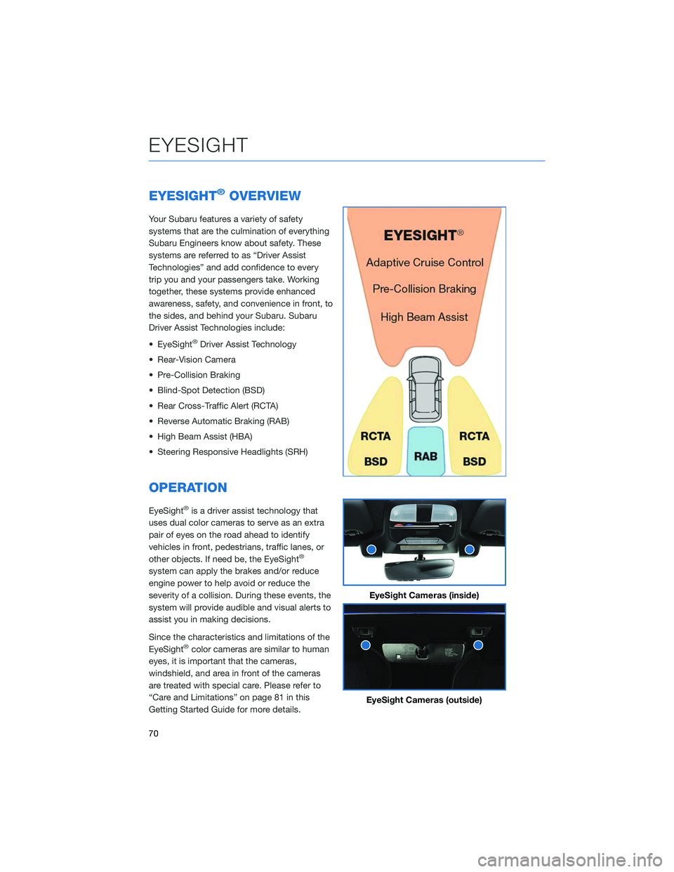 SUBARU BRZ 2022 Getting Started Guide EYESIGHT®OVERVIEW
Your Subaru features a variety of safety
systems that are the culmination of everything
Subaru Engineers know about safety. These
systems are referred to as “Driver Assist
Technol SUBARU BRZ 2022 Getting Started Guide EYESIGHT®OVERVIEW
Your Subaru features a variety of safety
systems that are the culmination of everything
Subaru Engineers know about safety. These
systems are referred to as “Driver Assist
Technol