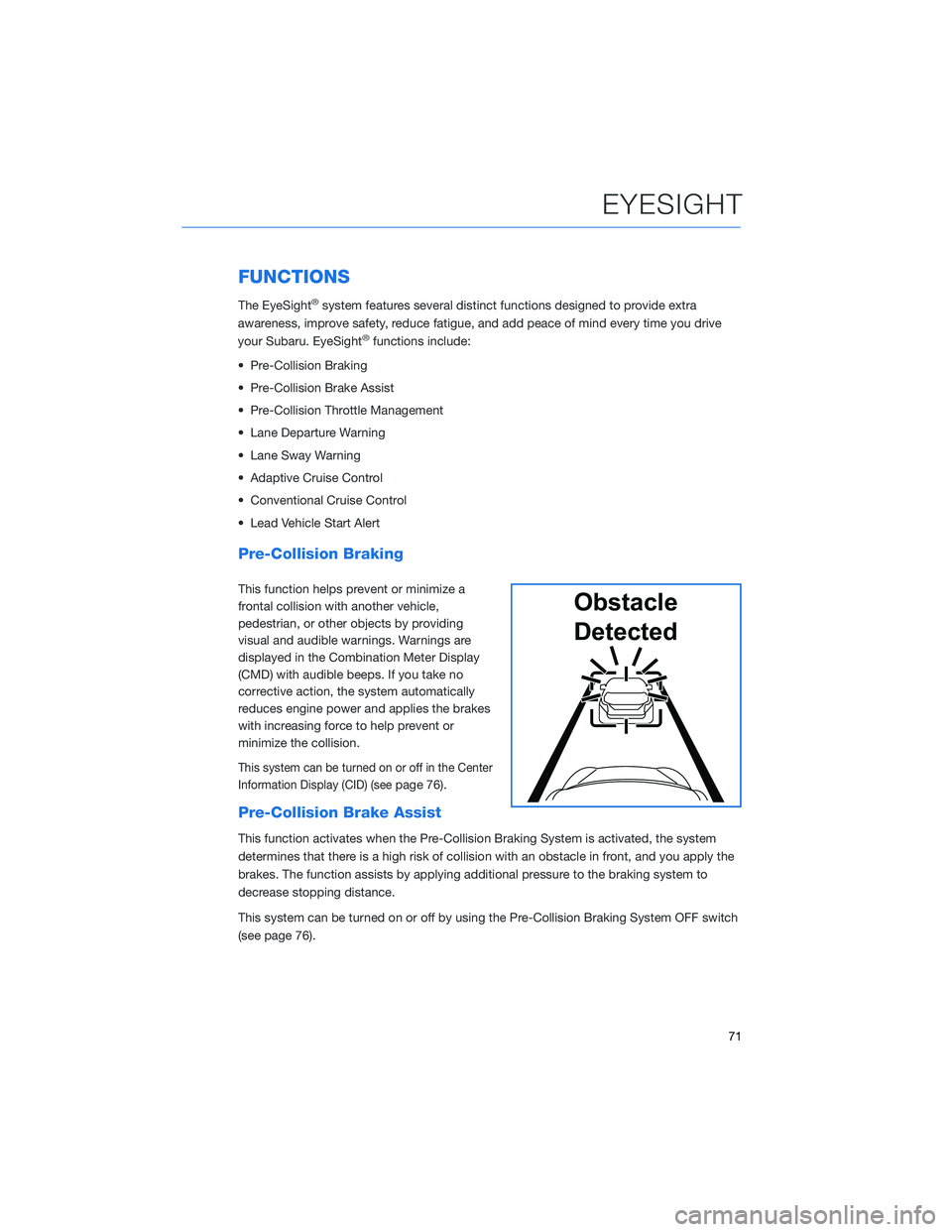 SUBARU BRZ 2022  Getting Started Guide FUNCTIONS
The EyeSight®system features several distinct functions designed to provide extra
awareness, improve safety, reduce fatigue, and add peace of mind every time you drive
your Subaru. EyeSight