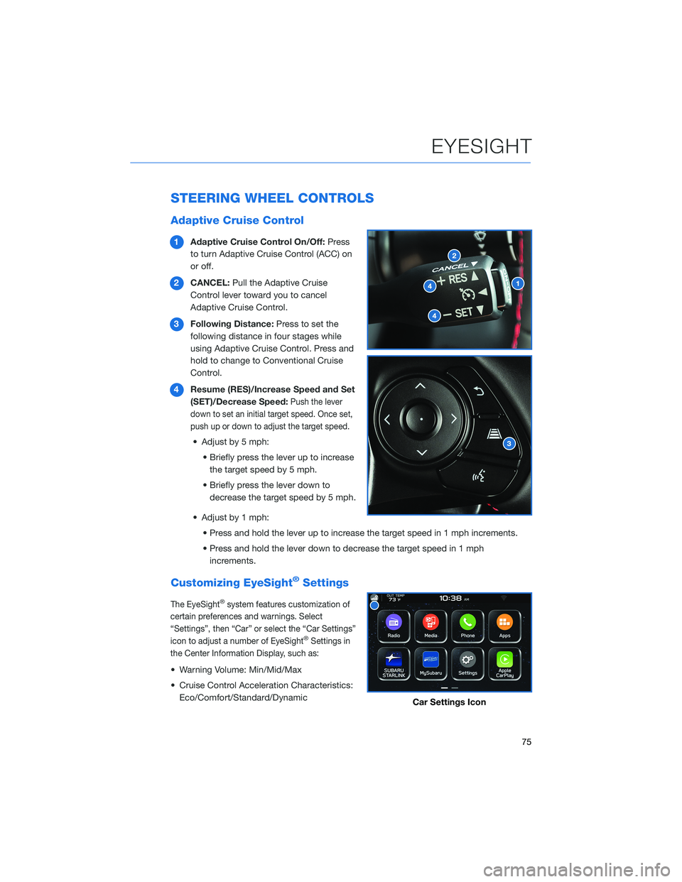 SUBARU BRZ 2022  Getting Started Guide STEERING WHEEL CONTROLS
Adaptive Cruise Control
1Adaptive Cruise Control On/Off:Press
to turn Adaptive Cruise Control (ACC) on
or off.
2CANCEL:Pull the Adaptive Cruise
Control lever toward you to canc