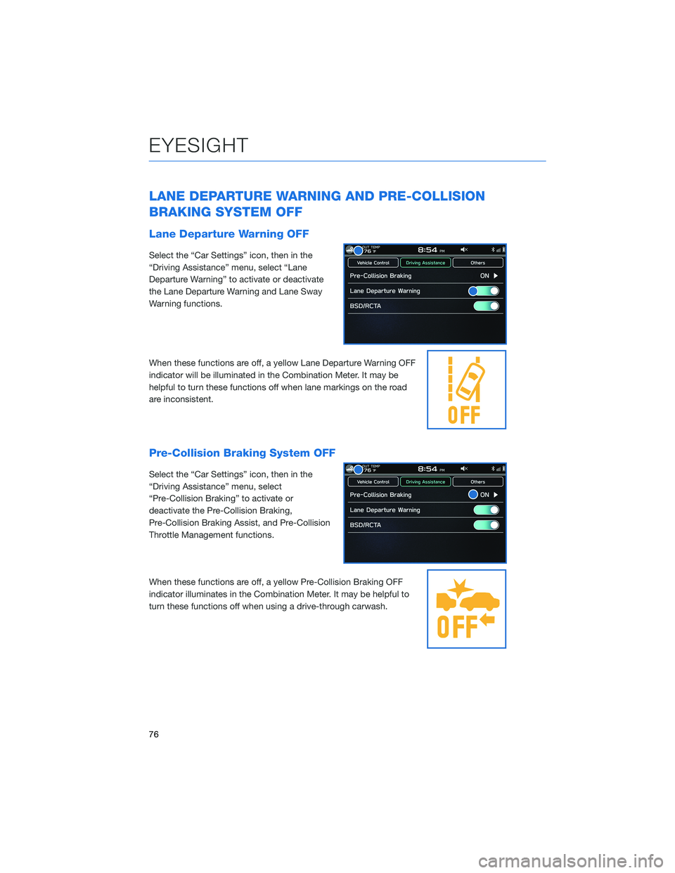 SUBARU BRZ 2022  Getting Started Guide LANE DEPARTURE WARNING AND PRE-COLLISION
BRAKING SYSTEM OFF
Lane Departure Warning OFF
Select the “Car Settings” icon, then in the
“Driving Assistance” menu, select “Lane
Departure Warning�