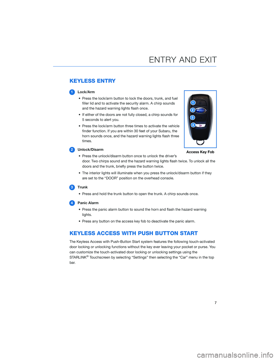 SUBARU BRZ 2022 Getting Started Guide KEYLESS ENTRY
1Lock/Arm
• Press the lock/arm button to lock the doors, trunk, and fuel
filler lid and to activate the security alarm. A chirp sounds
and the hazard warning lights flash once.
• If SUBARU BRZ 2022 Getting Started Guide KEYLESS ENTRY
1Lock/Arm
• Press the lock/arm button to lock the doors, trunk, and fuel
filler lid and to activate the security alarm. A chirp sounds
and the hazard warning lights flash once.
• If