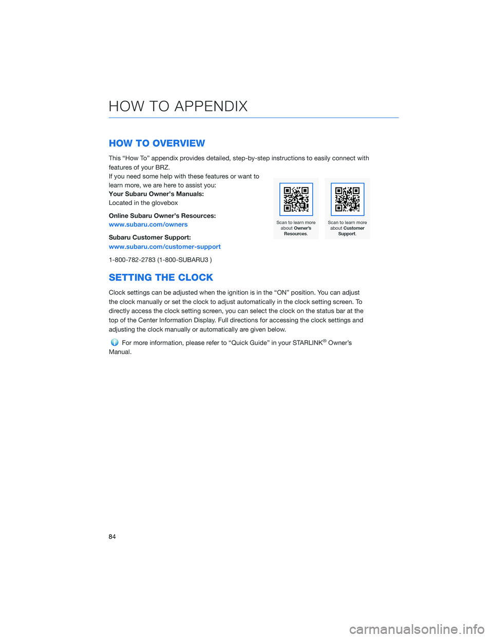 SUBARU BRZ 2022 Getting Started Guide HOW TO OVERVIEW
This “How To” appendix provides detailed, step-by-step instructions to easily connect with
features of your BRZ.
If you need some help with these features or want to
learn more, we SUBARU BRZ 2022 Getting Started Guide HOW TO OVERVIEW
This “How To” appendix provides detailed, step-by-step instructions to easily connect with
features of your BRZ.
If you need some help with these features or want to
learn more, we