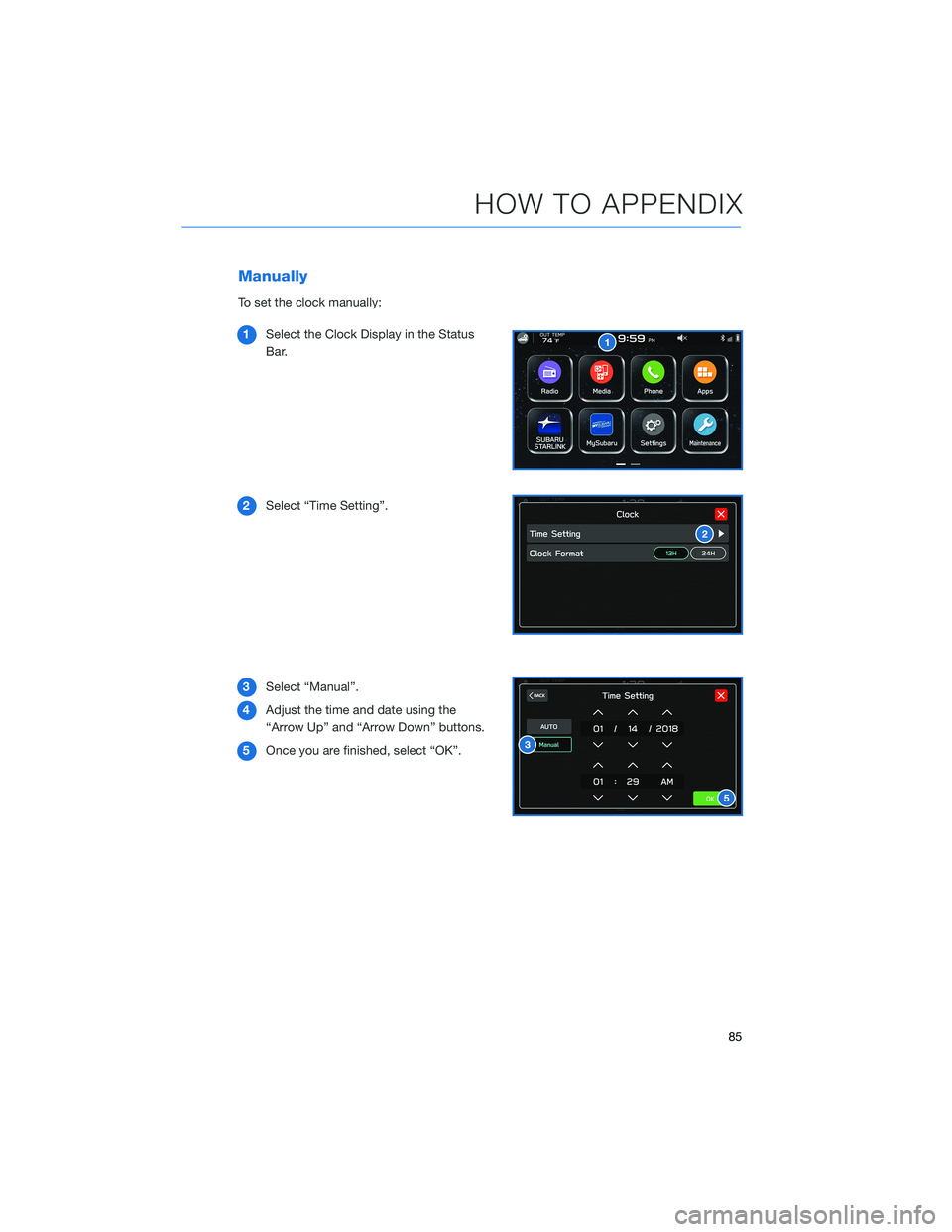 SUBARU BRZ 2022  Getting Started Guide Manually
To set the clock manually:
1Select the Clock Display in the Status
Bar.
2Select “Time Setting”.
3Select “Manual”.
4Adjust the time and date using the
“Arrow Up” and “Arrow Down�