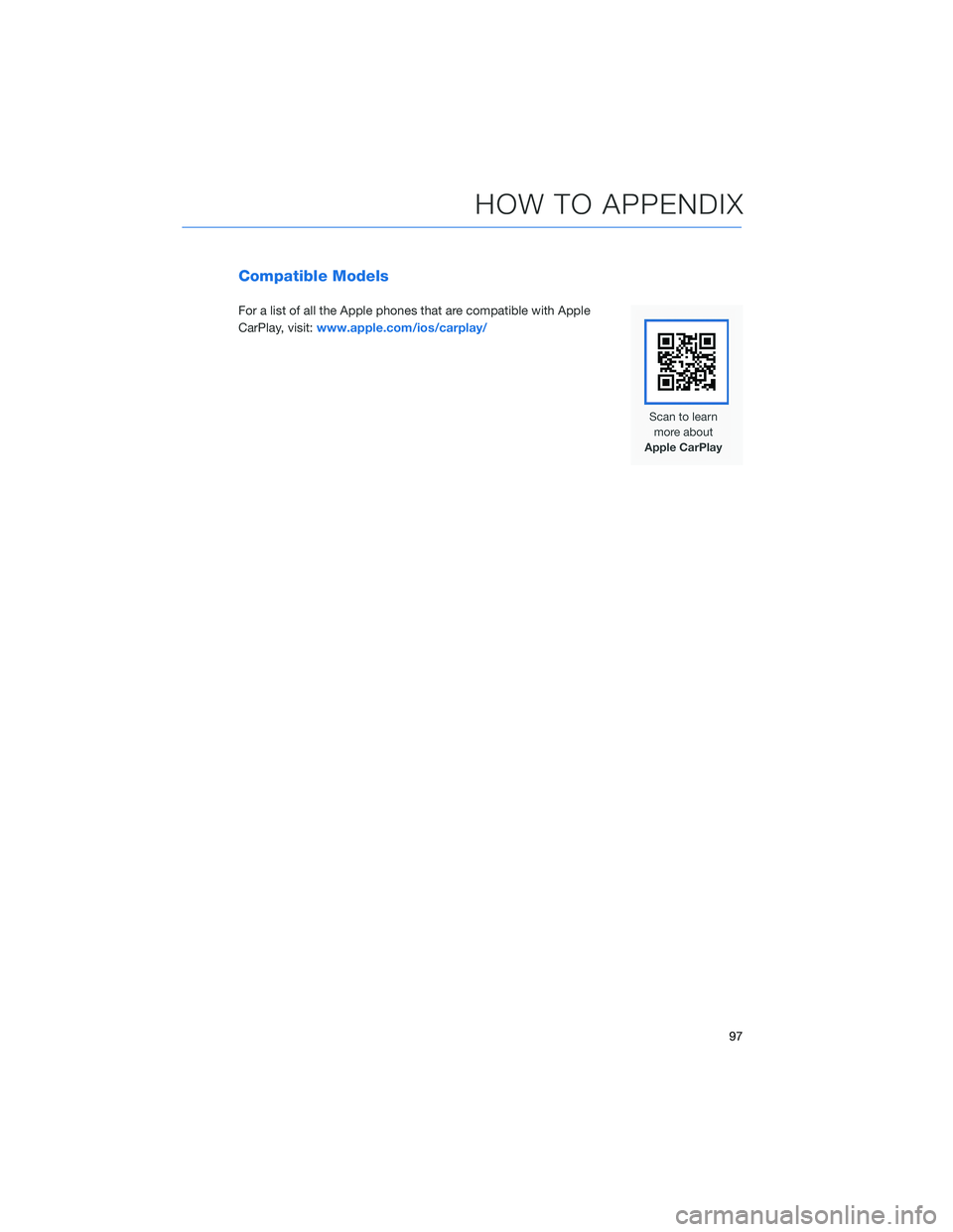 SUBARU BRZ 2022 Getting Started Guide Compatible Models
For a list of all the Apple phones that are compatible with Apple
CarPlay, visit:www.apple.com/ios/carplay/
HOW TO APPENDIX
97 SUBARU BRZ 2022 Getting Started Guide Compatible Models
For a list of all the Apple phones that are compatible with Apple
CarPlay, visit:www.apple.com/ios/carplay/
HOW TO APPENDIX
97