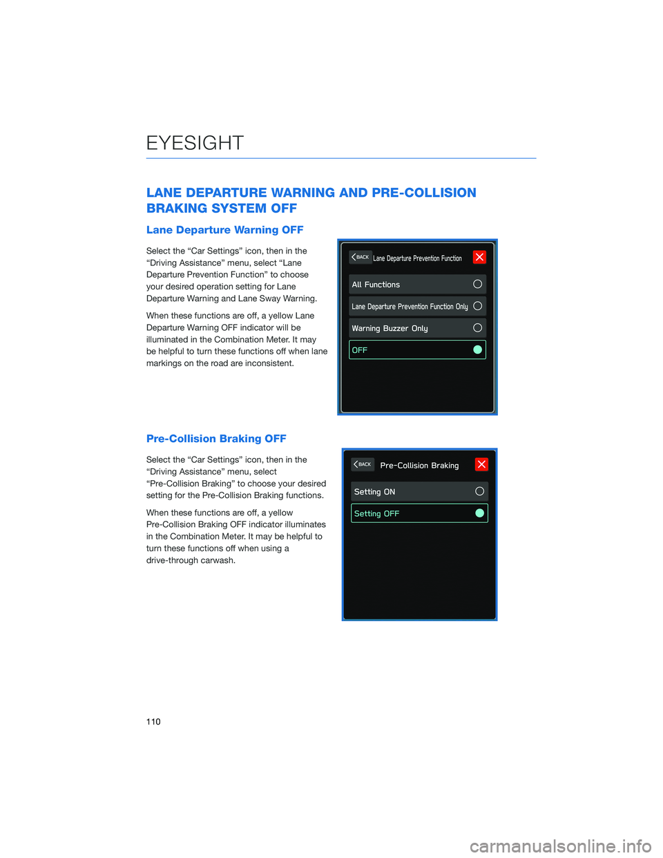 SUBARU OUTBACK 2021 Getting Started Guide LANE DEPARTURE WARNING AND PRE-COLLISION
BRAKING SYSTEM OFF
Lane Departure Warning OFF
Select the “Car Settings” icon, then in the
“Driving Assistance” menu, select “Lane
Departure Preventio SUBARU OUTBACK 2021 Getting Started Guide LANE DEPARTURE WARNING AND PRE-COLLISION
BRAKING SYSTEM OFF
Lane Departure Warning OFF
Select the “Car Settings” icon, then in the
“Driving Assistance” menu, select “Lane
Departure Preventio