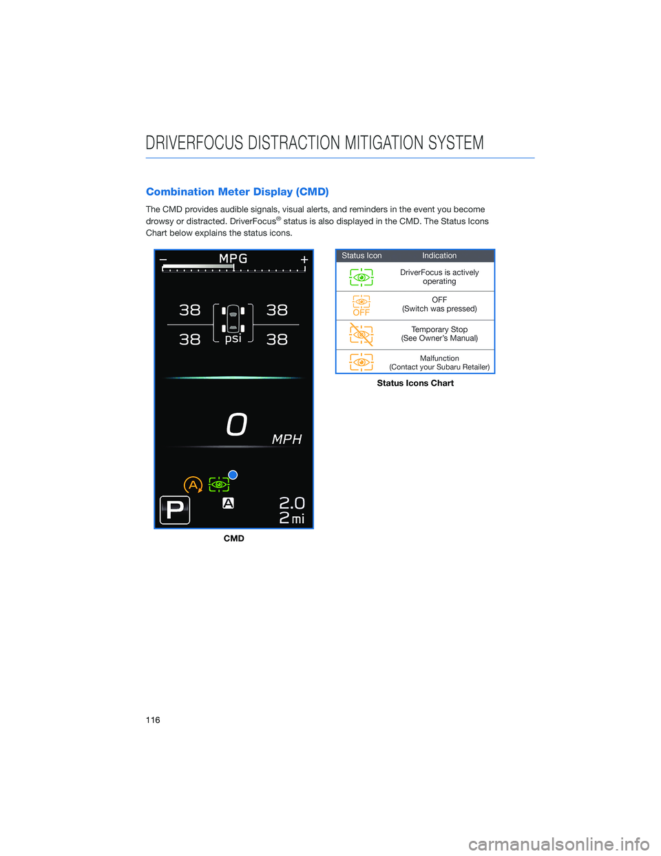 SUBARU OUTBACK 2021  Getting Started Guide Combination Meter Display (CMD)
The CMD provides audible signals, visual alerts, and reminders in the event you become
drowsy or distracted. DriverFocus®status is also displayed in the CMD. The Statu