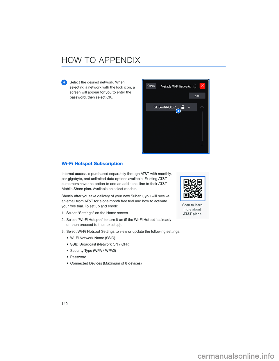 SUBARU OUTBACK 2021  Getting Started Guide 4Select the desired network. When
selecting a network with the lock icon, a
screen will appear for you to enter the
password, then select OK.
Wi-Fi Hotspot Subscription
Internet access is purchased se