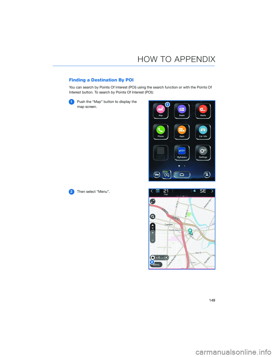 SUBARU OUTBACK 2021  Getting Started Guide Finding a Destination By POI
You can search by Points Of Interest (POI) using the search function or with the Points Of
Interest button. To search by Points Of Interest (POI):
1Push the “Map” butt