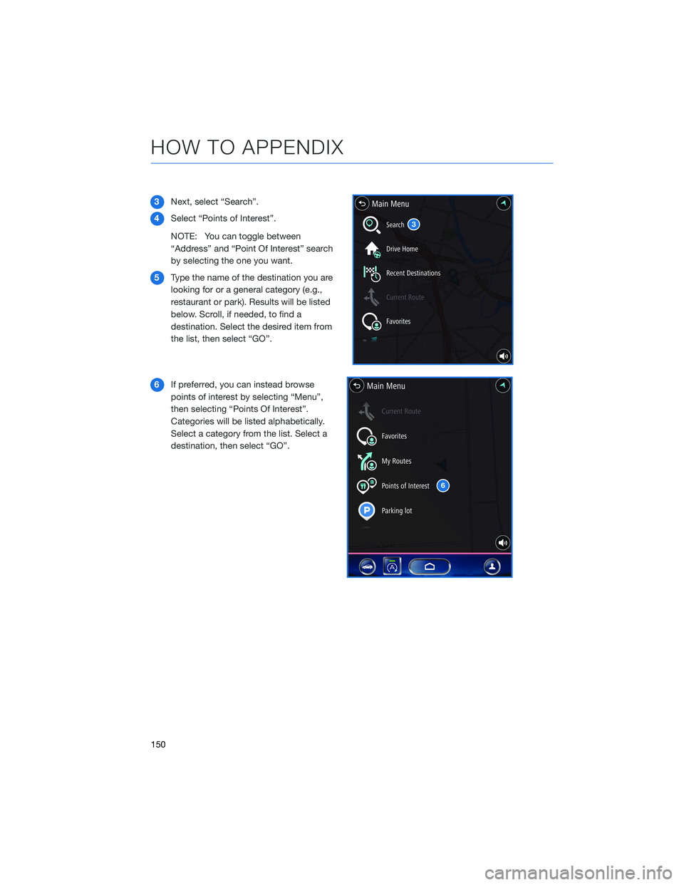 SUBARU OUTBACK 2021  Getting Started Guide 3Next, select “Search”.
4Select “Points of Interest”.
NOTE: You can toggle between
“Address” and “Point Of Interest” search
by selecting the one you want.
5Type the name of the destina
