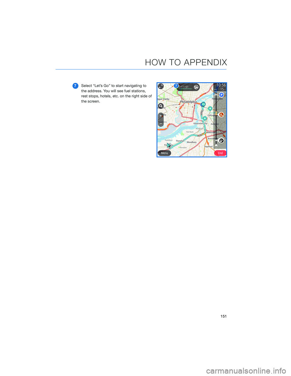 SUBARU OUTBACK 2021  Getting Started Guide 7Select “Let’s Go” to start navigating to
the address. You will see fuel stations,
rest stops, hotels, etc. on the right side of
the screen.
HOW TO APPENDIX
151 