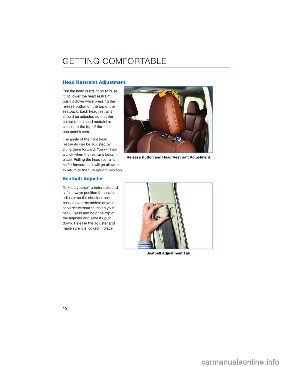 SUBARU OUTBACK 2021 Getting Started Guide Head Restraint Adjustment
Pull the head restraint up to raise
it. To lower the head restraint,
push it down while pressing the
release button on the top of the
seatback. Each head restraint
should be SUBARU OUTBACK 2021 Getting Started Guide Head Restraint Adjustment
Pull the head restraint up to raise
it. To lower the head restraint,
push it down while pressing the
release button on the top of the
seatback. Each head restraint
should be