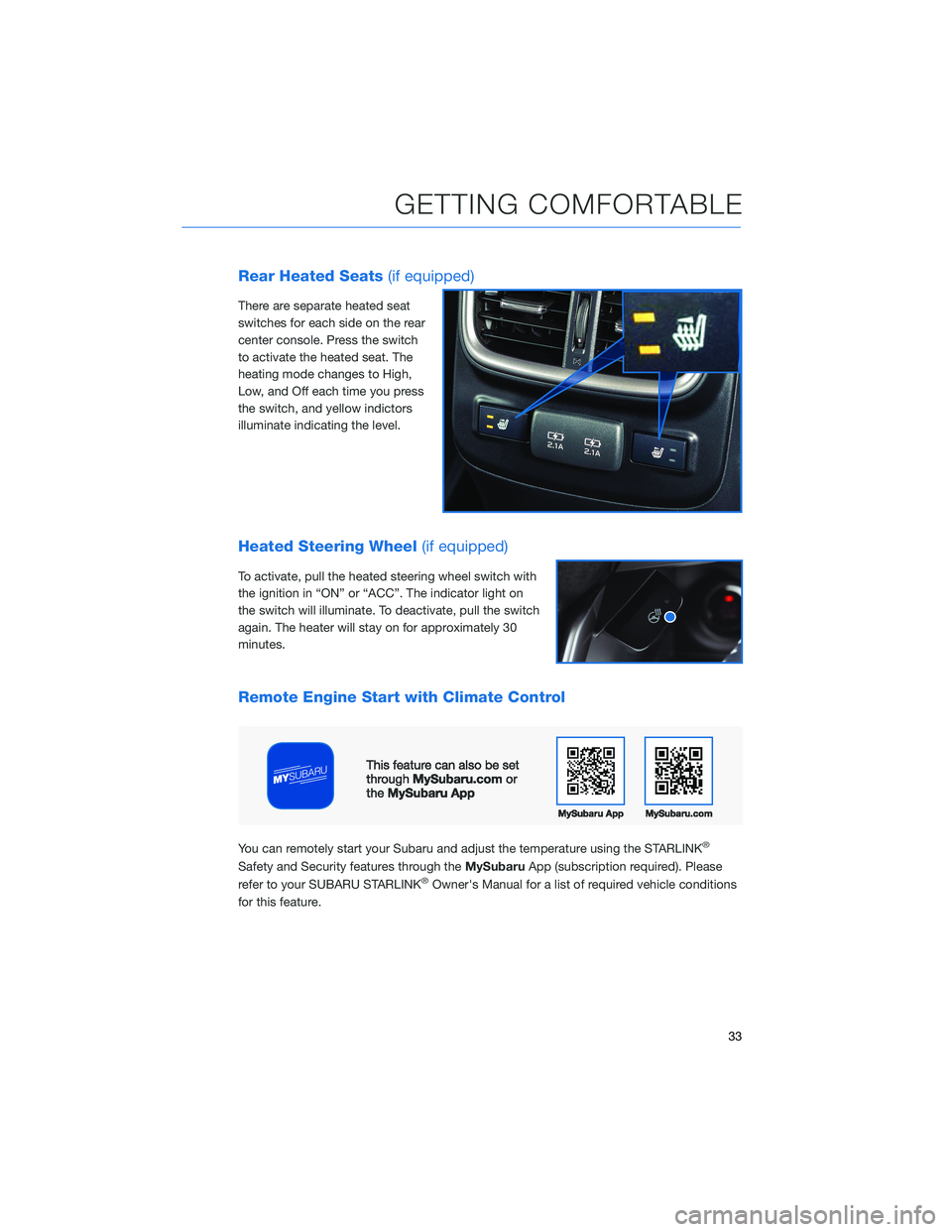 SUBARU OUTBACK 2021 Getting Started Guide Rear Heated Seats(if equipped)
There are separate heated seat
switches for each side on the rear
center console. Press the switch
to activate the heated seat. The
heating mode changes to High,
Low, an SUBARU OUTBACK 2021 Getting Started Guide Rear Heated Seats(if equipped)
There are separate heated seat
switches for each side on the rear
center console. Press the switch
to activate the heated seat. The
heating mode changes to High,
Low, an