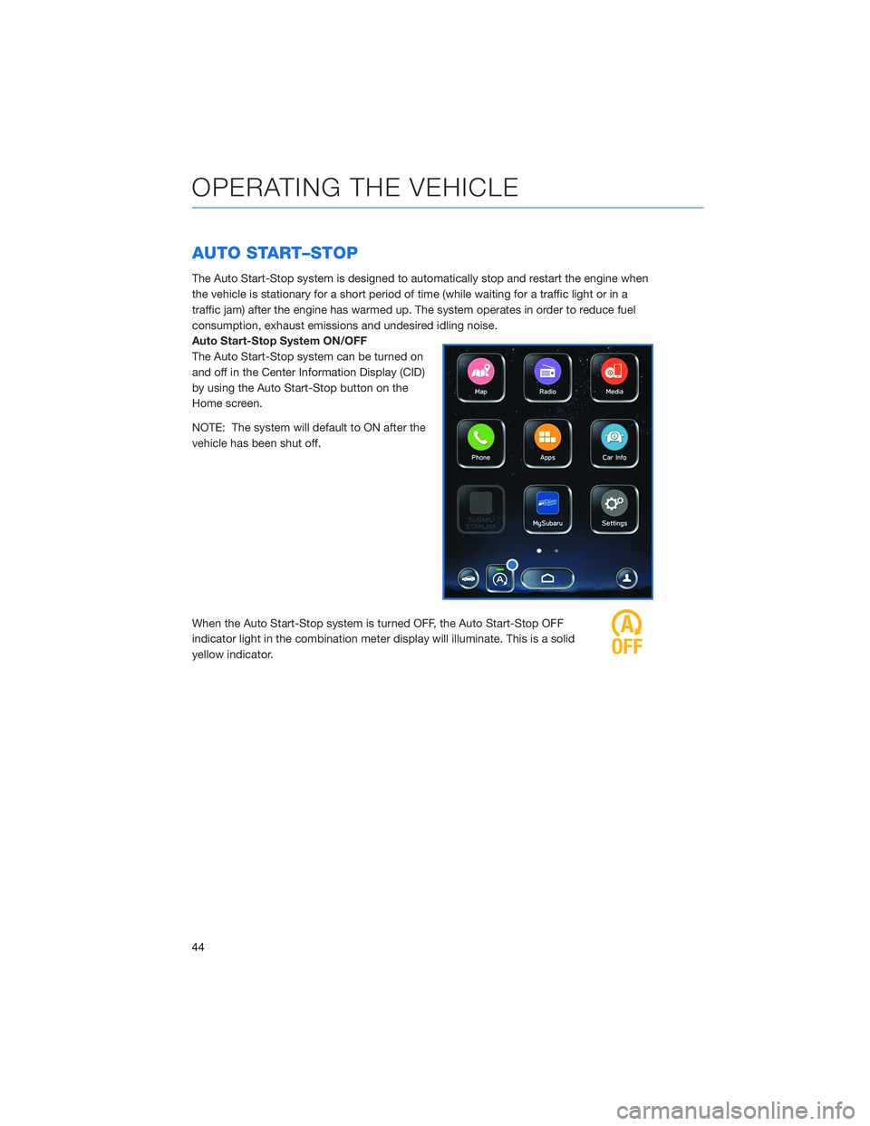 SUBARU OUTBACK 2021 Getting Started Guide AUTO START–STOP
The Auto Start-Stop system is designed to automatically stop and restart the engine when
the vehicle is stationary for a short period of time (while waiting for a traffic light or in SUBARU OUTBACK 2021 Getting Started Guide AUTO START–STOP
The Auto Start-Stop system is designed to automatically stop and restart the engine when
the vehicle is stationary for a short period of time (while waiting for a traffic light or in
