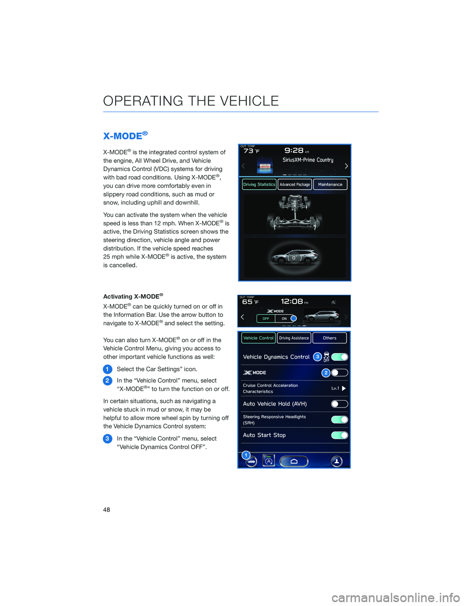 SUBARU OUTBACK 2021 Getting Started Guide X-MODE®
X-MODE®is the integrated control system of
the engine, All Wheel Drive, and Vehicle
Dynamics Control (VDC) systems for driving
with bad road conditions. Using X-MODE
®,
you can drive more c SUBARU OUTBACK 2021 Getting Started Guide X-MODE®
X-MODE®is the integrated control system of
the engine, All Wheel Drive, and Vehicle
Dynamics Control (VDC) systems for driving
with bad road conditions. Using X-MODE
®,
you can drive more c