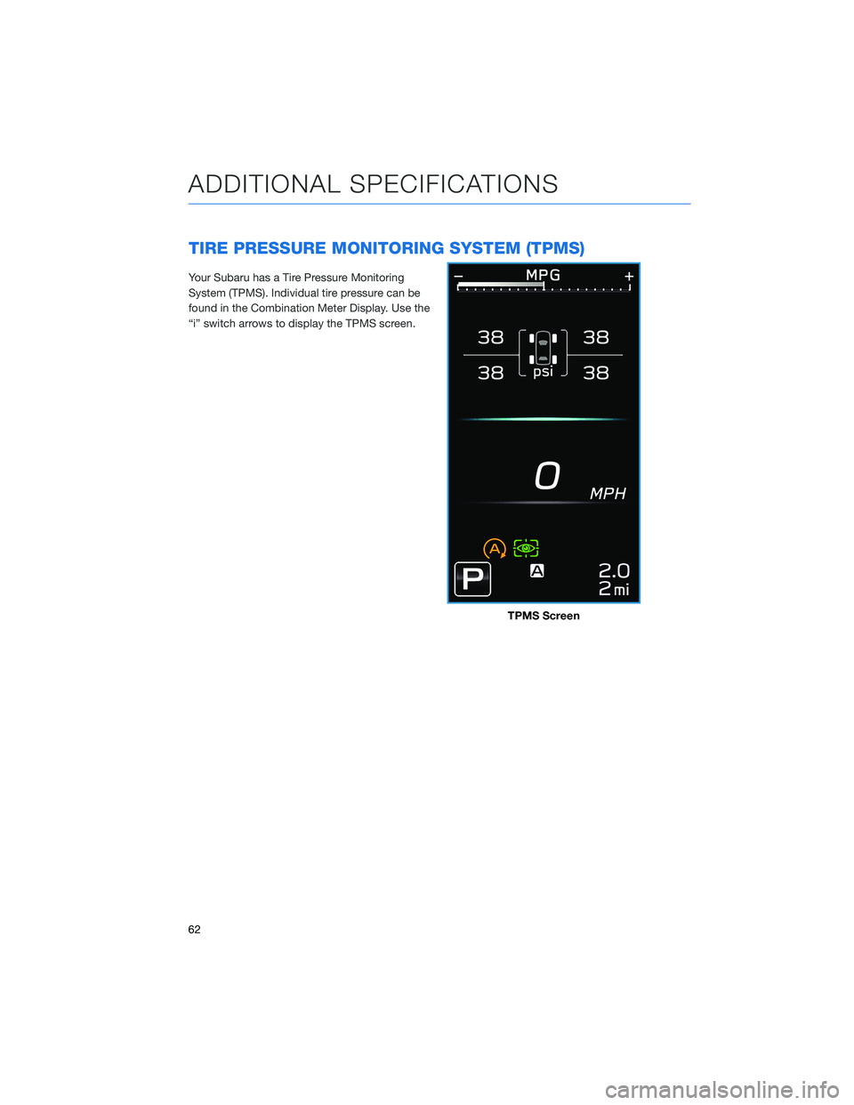 SUBARU OUTBACK 2021 Getting Started Guide TIRE PRESSURE MONITORING SYSTEM (TPMS)
Your Subaru has a Tire Pressure Monitoring
System (TPMS). Individual tire pressure can be
found in the Combination Meter Display. Use the
“i” switch arrows t SUBARU OUTBACK 2021 Getting Started Guide TIRE PRESSURE MONITORING SYSTEM (TPMS)
Your Subaru has a Tire Pressure Monitoring
System (TPMS). Individual tire pressure can be
found in the Combination Meter Display. Use the
“i” switch arrows t
