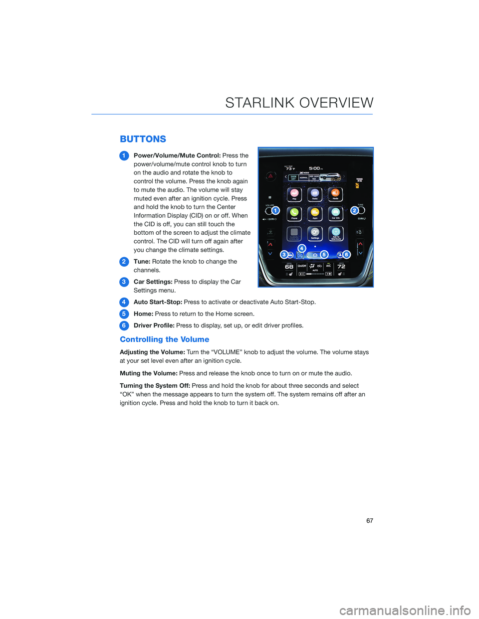 SUBARU OUTBACK 2021  Getting Started Guide BUTTONS
1Power/Volume/Mute Control:Press the
power/volume/mute control knob to turn
on the audio and rotate the knob to
control the volume. Press the knob again
to mute the audio. The volume will stay