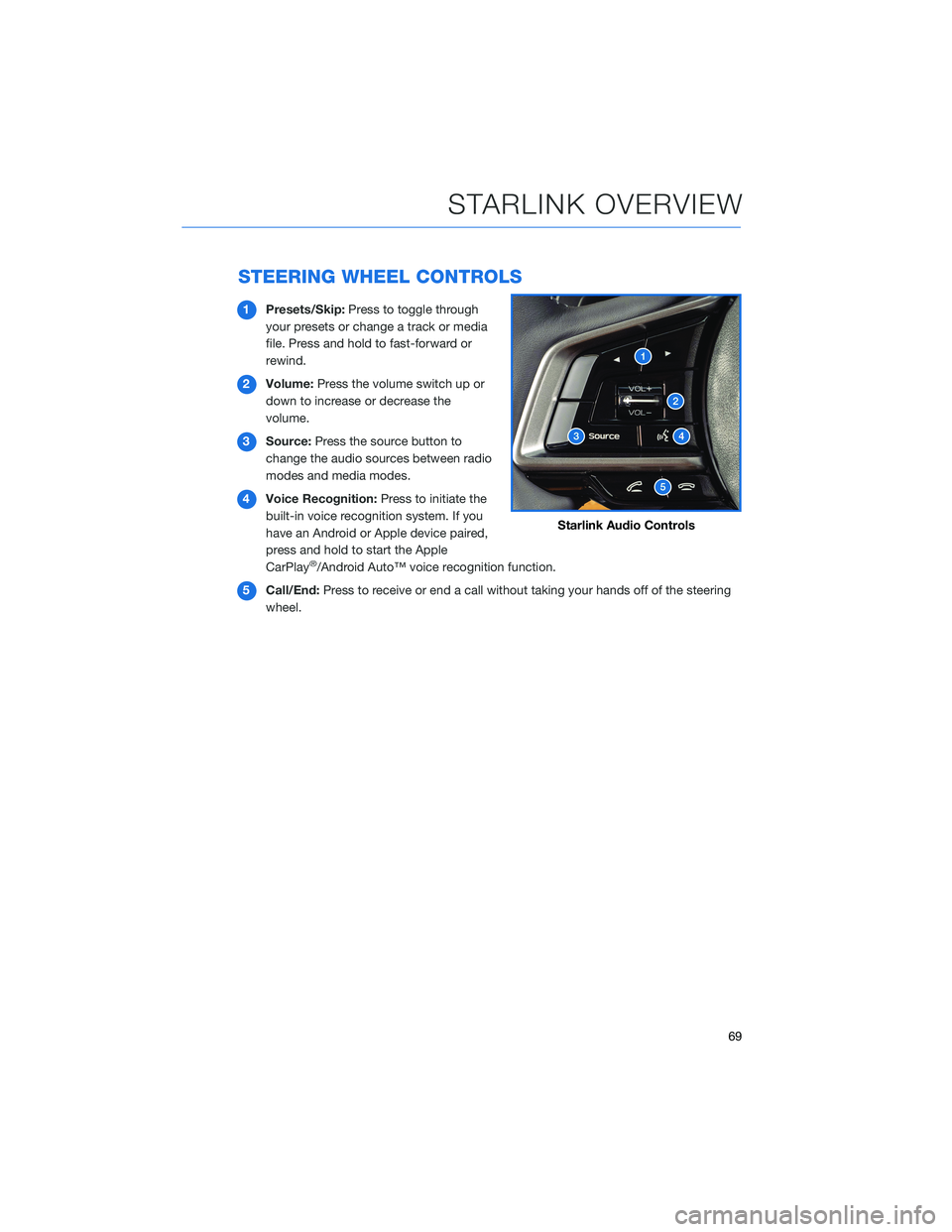 SUBARU OUTBACK 2021  Getting Started Guide STEERING WHEEL CONTROLS
1Presets/Skip:Press to toggle through
your presets or change a track or media
file. Press and hold to fast-forward or
rewind.
2Volume:Press the volume switch up or
down to incr
