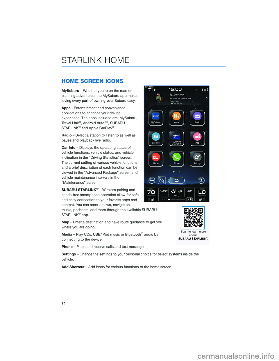 SUBARU OUTBACK 2021 Getting Started Guide HOME SCREEN ICONS
MySubaru– Whether you’re on the road or
planning adventures, the MySubaru app makes
loving every part of owning your Subaru easy.
Apps- Entertainment and convenience
applications SUBARU OUTBACK 2021 Getting Started Guide HOME SCREEN ICONS
MySubaru– Whether you’re on the road or
planning adventures, the MySubaru app makes
loving every part of owning your Subaru easy.
Apps- Entertainment and convenience
applications