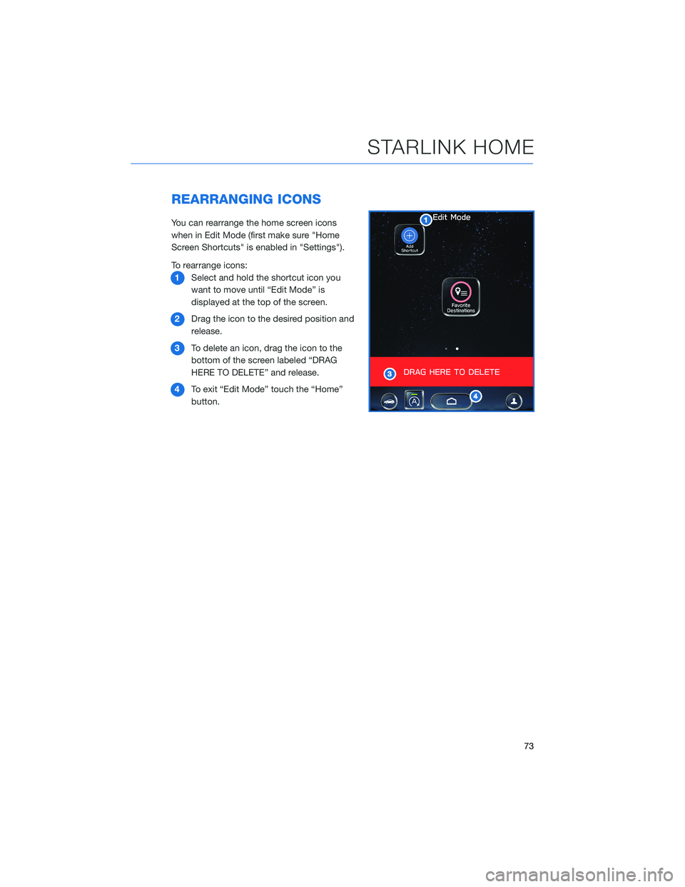 SUBARU OUTBACK 2021  Getting Started Guide REARRANGING ICONS
You can rearrange the home screen icons
when in Edit Mode (first make sure "Home
Screen Shortcuts" is enabled in "Settings").
To rearrange icons:
1Select and hold the