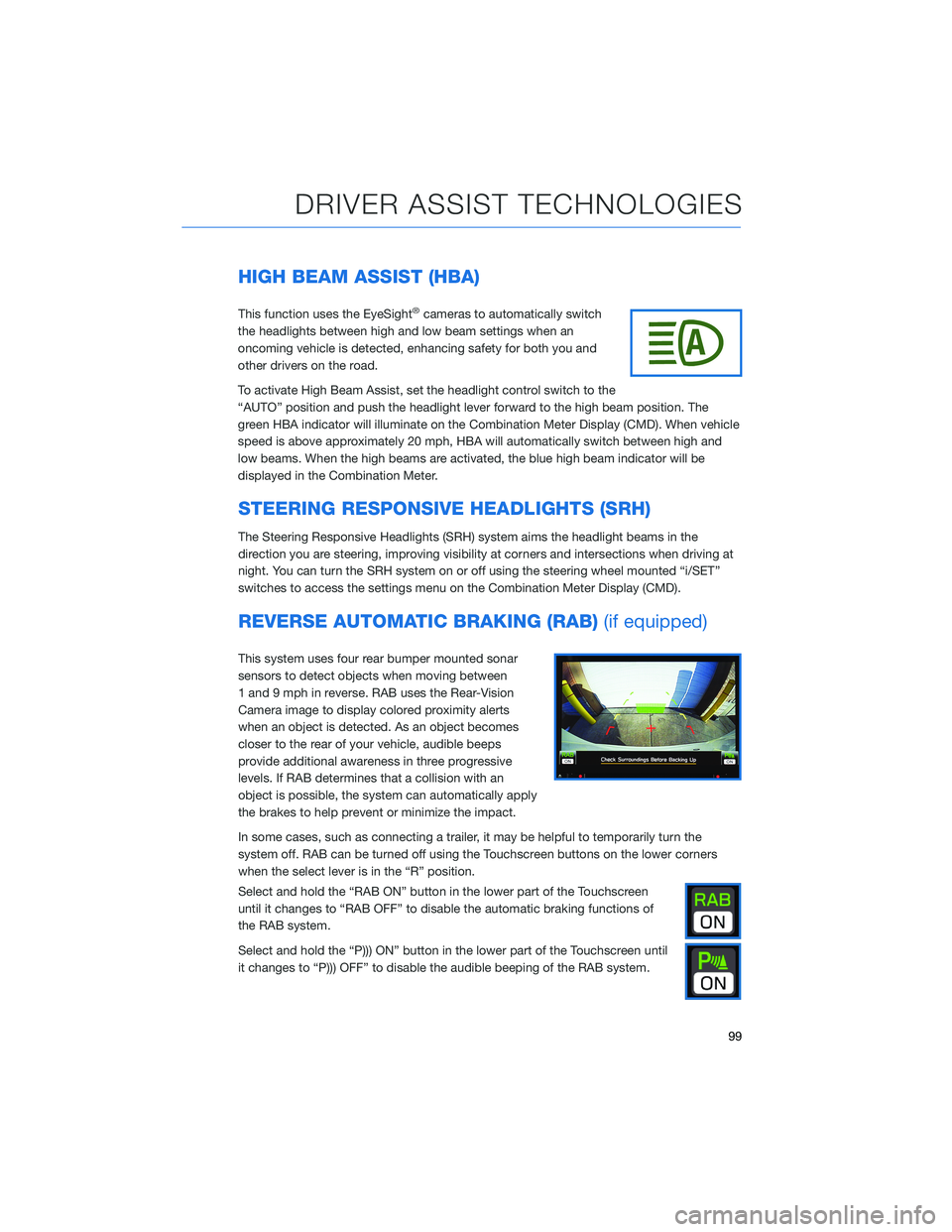 SUBARU ASCENT 2021 Getting Started Guide HIGH BEAM ASSIST (HBA)
This function uses the EyeSight®cameras to automatically switch
the headlights between high and low beam settings when an
oncoming vehicle is detected, enhancing safety for bot SUBARU ASCENT 2021 Getting Started Guide HIGH BEAM ASSIST (HBA)
This function uses the EyeSight®cameras to automatically switch
the headlights between high and low beam settings when an
oncoming vehicle is detected, enhancing safety for bot