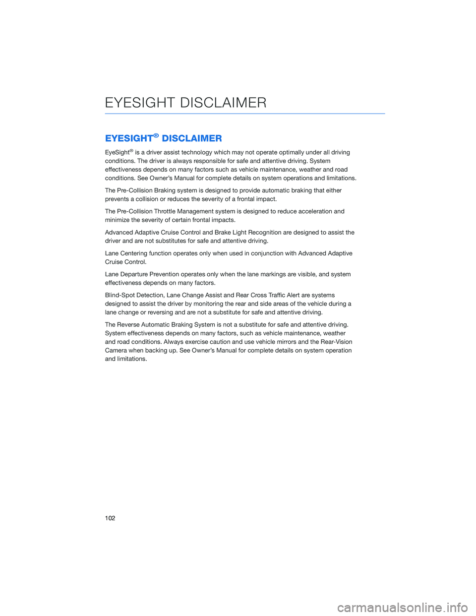 SUBARU ASCENT 2021 Getting Started Guide EYESIGHT®DISCLAIMER
EyeSight®is a driver assist technology which may not operate optimally under all driving
conditions. The driver is always responsible for safe and attentive driving. System
effec SUBARU ASCENT 2021 Getting Started Guide EYESIGHT®DISCLAIMER
EyeSight®is a driver assist technology which may not operate optimally under all driving
conditions. The driver is always responsible for safe and attentive driving. System
effec