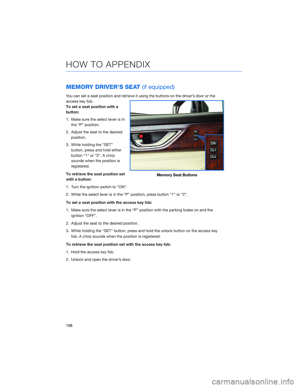 SUBARU ASCENT 2021 Getting Started Guide MEMORY DRIVER’S SEAT(if equipped)
You can set a seat position and retrieve it using the buttons on the driver’s door or the
access key fob.
To set a seat position with a
button:
1. Make sure the s SUBARU ASCENT 2021 Getting Started Guide MEMORY DRIVER’S SEAT(if equipped)
You can set a seat position and retrieve it using the buttons on the driver’s door or the
access key fob.
To set a seat position with a
button:
1. Make sure the s