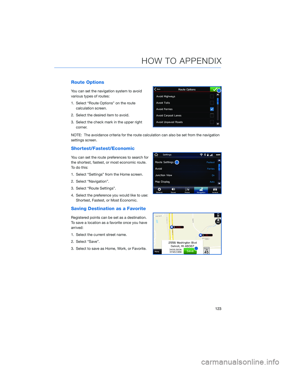 SUBARU ASCENT 2021 Getting Started Guide Route Options
You can set the navigation system to avoid
various types of routes:
1. Select “Route Options” on the route
calculation screen.
2. Select the desired item to avoid.
3. Select the chec SUBARU ASCENT 2021 Getting Started Guide Route Options
You can set the navigation system to avoid
various types of routes:
1. Select “Route Options” on the route
calculation screen.
2. Select the desired item to avoid.
3. Select the chec