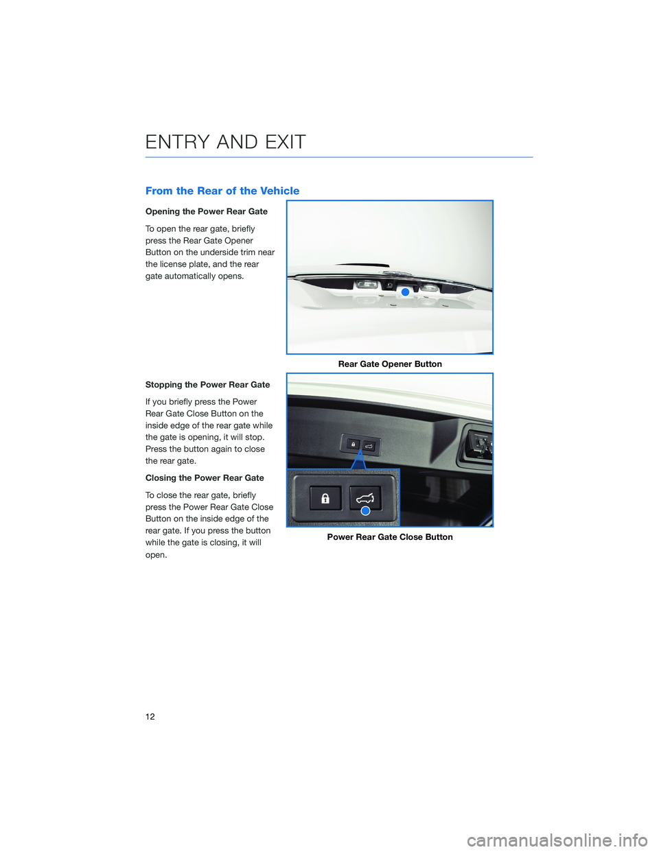 SUBARU ASCENT 2021  Getting Started Guide From the Rear of the Vehicle
Opening the Power Rear Gate
To open the rear gate, briefly
press the Rear Gate Opener
Button on the underside trim near
the license plate, and the rear
gate automatically 