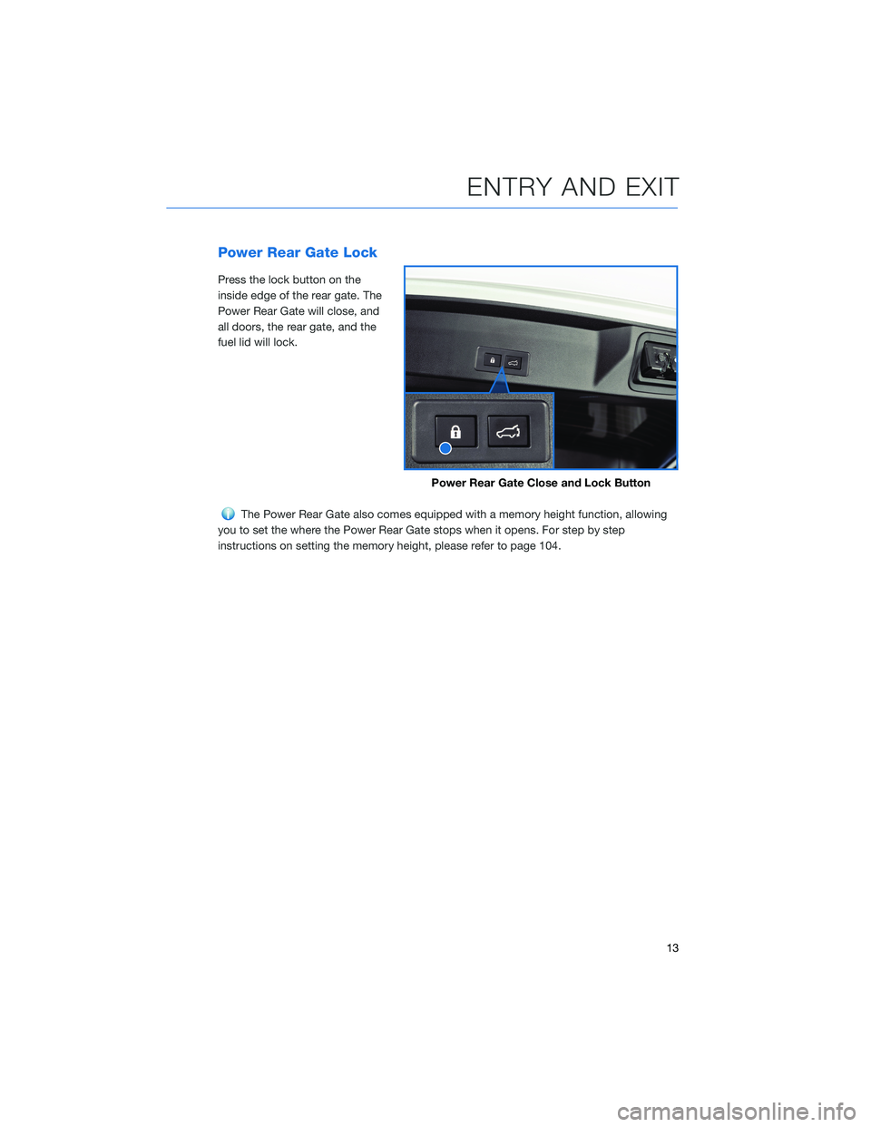 SUBARU ASCENT 2021 Getting Started Guide Power Rear Gate Lock
Press the lock button on the
inside edge of the rear gate. The
Power Rear Gate will close, and
all doors, the rear gate, and the
fuel lid will lock.
The Power Rear Gate also comes SUBARU ASCENT 2021 Getting Started Guide Power Rear Gate Lock
Press the lock button on the
inside edge of the rear gate. The
Power Rear Gate will close, and
all doors, the rear gate, and the
fuel lid will lock.
The Power Rear Gate also comes