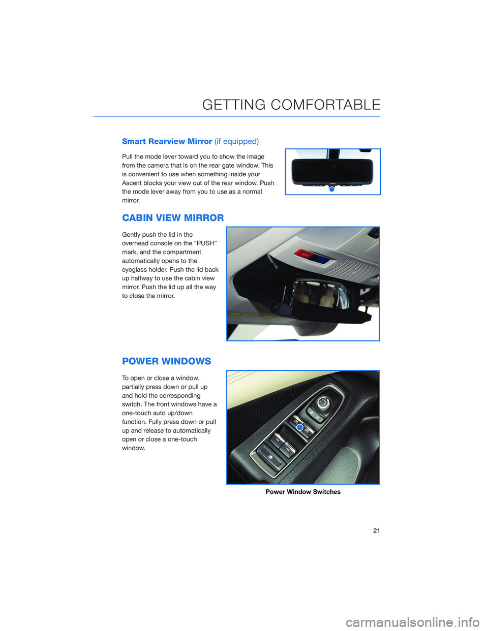 SUBARU ASCENT 2021 Getting Started Guide Smart Rearview Mirror(if equipped)
Pull the mode lever toward you to show the image
from the camera that is on the rear gate window. This
is convenient to use when something inside your
Ascent blocks SUBARU ASCENT 2021 Getting Started Guide Smart Rearview Mirror(if equipped)
Pull the mode lever toward you to show the image
from the camera that is on the rear gate window. This
is convenient to use when something inside your
Ascent blocks