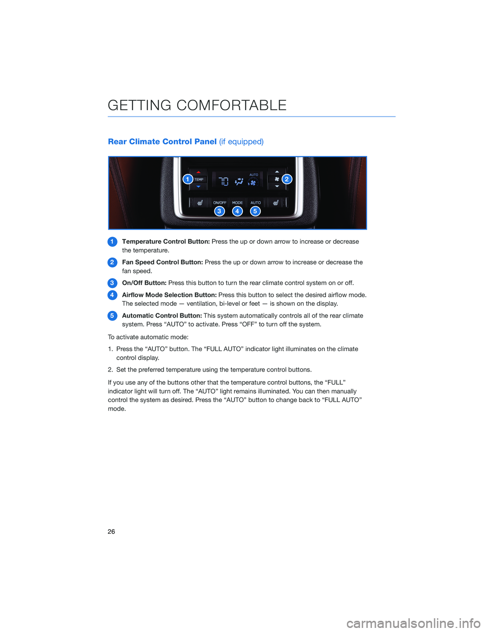 SUBARU ASCENT 2021 Getting Started Guide Rear Climate Control Panel(if equipped)
1Temperature Control Button:Press the up or down arrow to increase or decrease
the temperature.
2Fan Speed Control Button:Press the up or down arrow to increase SUBARU ASCENT 2021 Getting Started Guide Rear Climate Control Panel(if equipped)
1Temperature Control Button:Press the up or down arrow to increase or decrease
the temperature.
2Fan Speed Control Button:Press the up or down arrow to increase