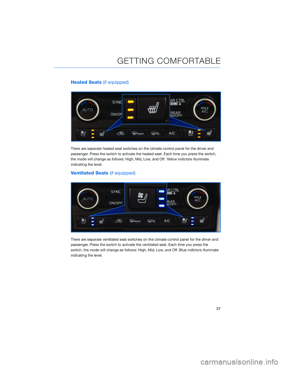 SUBARU ASCENT 2021 Getting Started Guide Heated Seats(if equipped)
There are separate heated seat switches on the climate control panel for the driver and
passenger. Press the switch to activate the heated seat. Each time you press the switc SUBARU ASCENT 2021 Getting Started Guide Heated Seats(if equipped)
There are separate heated seat switches on the climate control panel for the driver and
passenger. Press the switch to activate the heated seat. Each time you press the switc