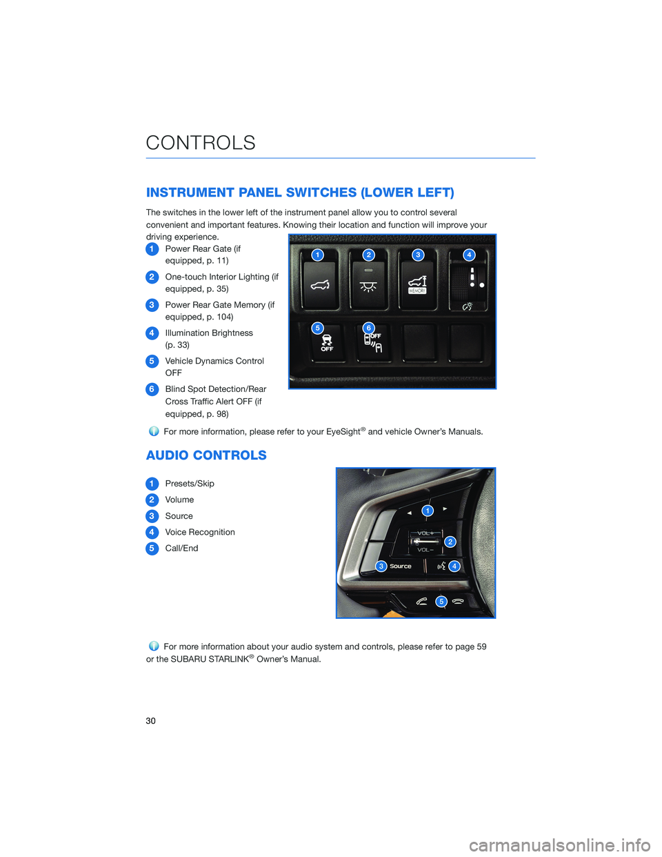 SUBARU ASCENT 2021 Getting Started Guide INSTRUMENT PANEL SWITCHES (LOWER LEFT)
The switches in the lower left of the instrument panel allow you to control several
convenient and important features. Knowing their location and function will i SUBARU ASCENT 2021 Getting Started Guide INSTRUMENT PANEL SWITCHES (LOWER LEFT)
The switches in the lower left of the instrument panel allow you to control several
convenient and important features. Knowing their location and function will i