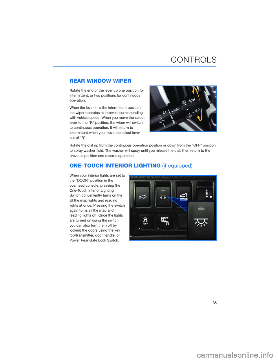 SUBARU ASCENT 2021 Getting Started Guide REAR WINDOW WIPER
Rotate the end of the lever up one position for
intermittent, or two positions for continuous
operation.
When the lever in is the intermittent position,
the wiper operates at interva SUBARU ASCENT 2021 Getting Started Guide REAR WINDOW WIPER
Rotate the end of the lever up one position for
intermittent, or two positions for continuous
operation.
When the lever in is the intermittent position,
the wiper operates at interva