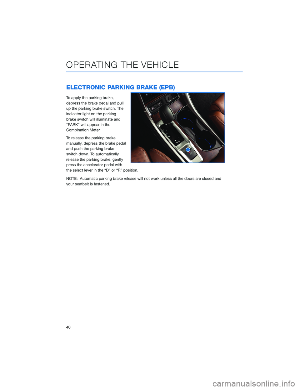SUBARU ASCENT 2021 Getting Started Guide ELECTRONIC PARKING BRAKE (EPB)
To apply the parking brake,
depress the brake pedal and pull
up the parking brake switch. The
indicator light on the parking
brake switch will illuminate and
“PARK” SUBARU ASCENT 2021 Getting Started Guide ELECTRONIC PARKING BRAKE (EPB)
To apply the parking brake,
depress the brake pedal and pull
up the parking brake switch. The
indicator light on the parking
brake switch will illuminate and
“PARK”