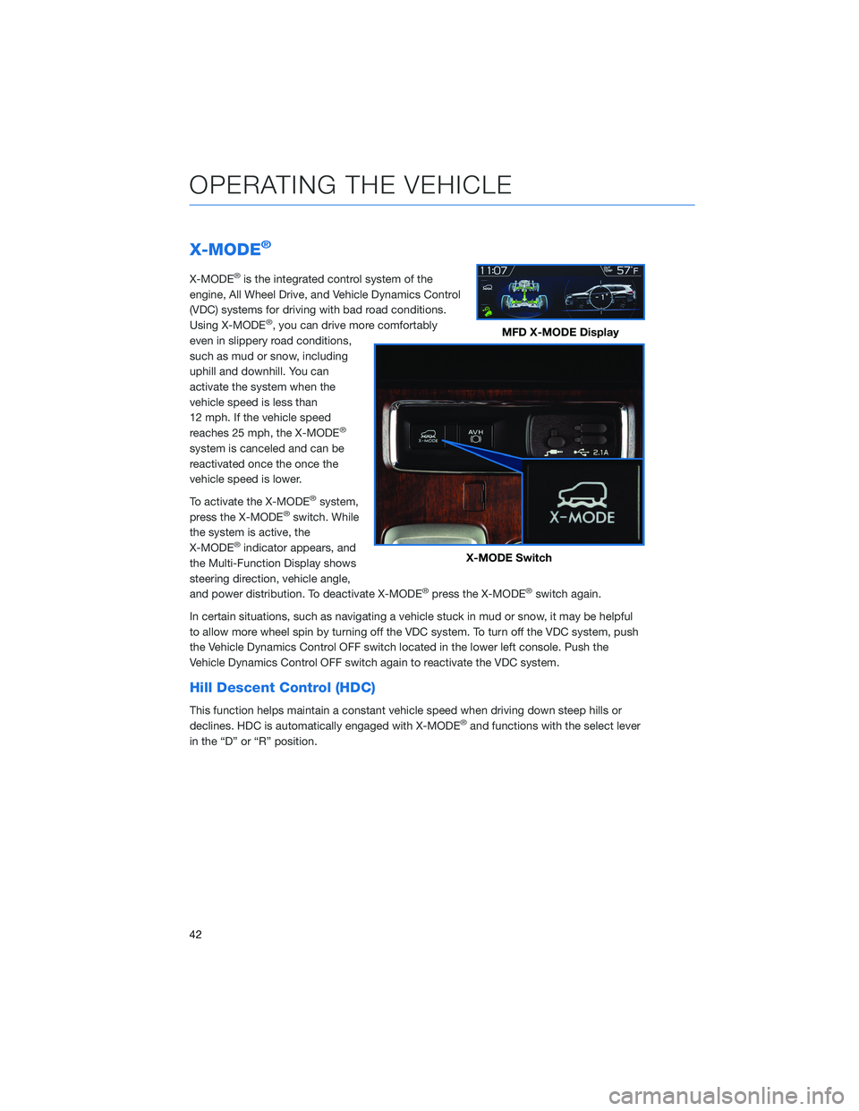 SUBARU ASCENT 2021 Getting Started Guide X-MODE®
X-MODE®is the integrated control system of the
engine, All Wheel Drive, and Vehicle Dynamics Control
(VDC) systems for driving with bad road conditions.
Using X-MODE
®, you can drive more c SUBARU ASCENT 2021 Getting Started Guide X-MODE®
X-MODE®is the integrated control system of the
engine, All Wheel Drive, and Vehicle Dynamics Control
(VDC) systems for driving with bad road conditions.
Using X-MODE
®, you can drive more c