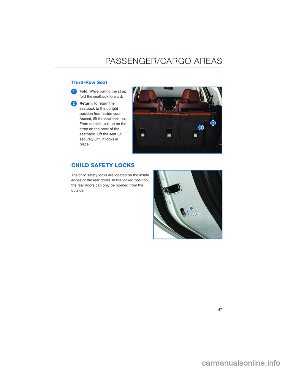 SUBARU ASCENT 2021 Getting Started Guide Third-Row Seat
1Fold:While pulling the strap,
fold the seatback forward.
2Return:To return the
seatback to the upright
position from inside your
Ascent, lift the seatback up.
From outside, pull up on SUBARU ASCENT 2021 Getting Started Guide Third-Row Seat
1Fold:While pulling the strap,
fold the seatback forward.
2Return:To return the
seatback to the upright
position from inside your
Ascent, lift the seatback up.
From outside, pull up on