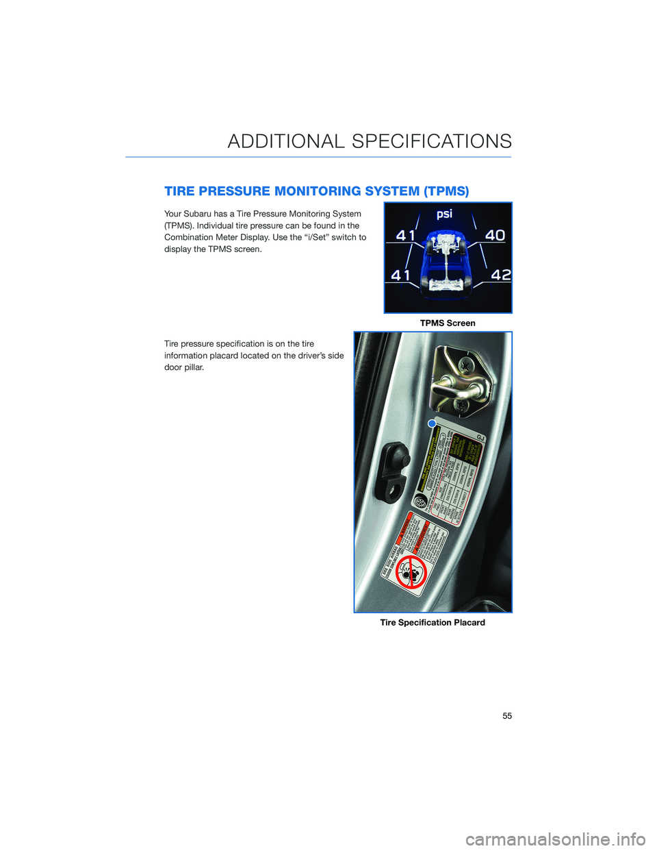 SUBARU ASCENT 2021 Getting Started Guide TIRE PRESSURE MONITORING SYSTEM (TPMS)
Your Subaru has a Tire Pressure Monitoring System
(TPMS). Individual tire pressure can be found in the
Combination Meter Display. Use the “i/Set” switch to
d SUBARU ASCENT 2021 Getting Started Guide TIRE PRESSURE MONITORING SYSTEM (TPMS)
Your Subaru has a Tire Pressure Monitoring System
(TPMS). Individual tire pressure can be found in the
Combination Meter Display. Use the “i/Set” switch to
d