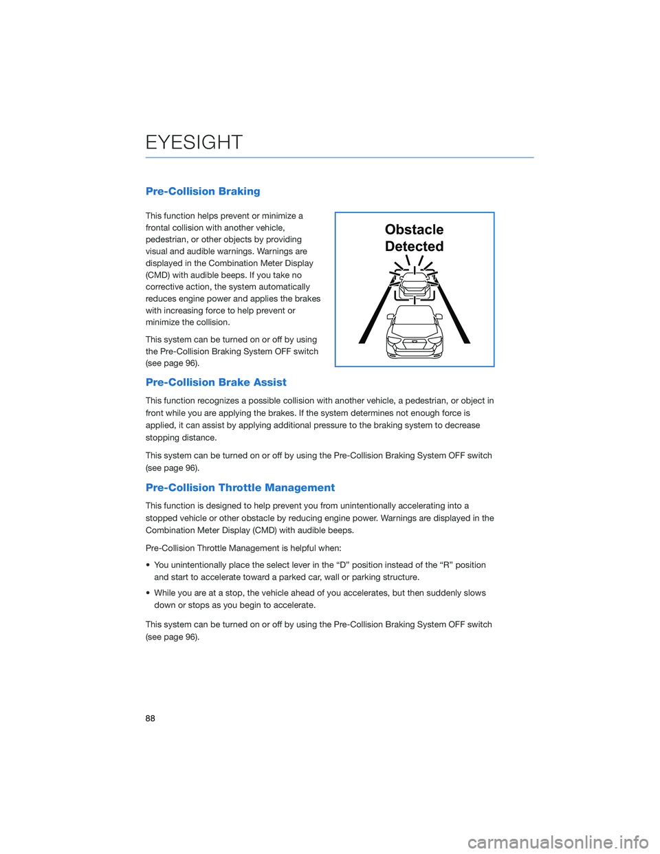 SUBARU ASCENT 2021  Getting Started Guide Pre-Collision Braking
This function helps prevent or minimize a
frontal collision with another vehicle,
pedestrian, or other objects by providing
visual and audible warnings. Warnings are
displayed in