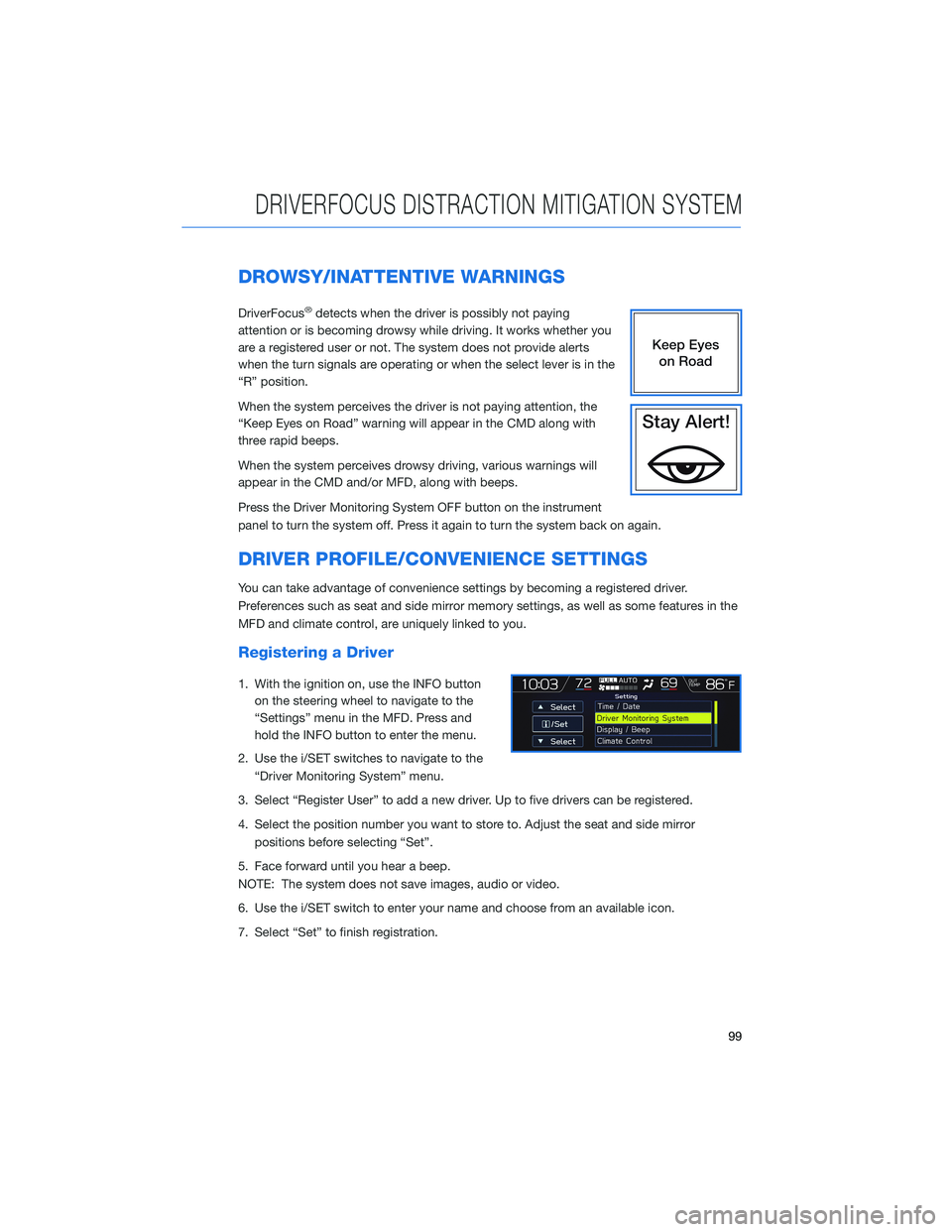 SUBARU FORESTER 2021  Getting Started Guide DROWSY/INATTENTIVE WARNINGS
DriverFocus®detects when the driver is possibly not paying
attention or is becoming drowsy while driving. It works whether you
are a registered user or not. The system doe
