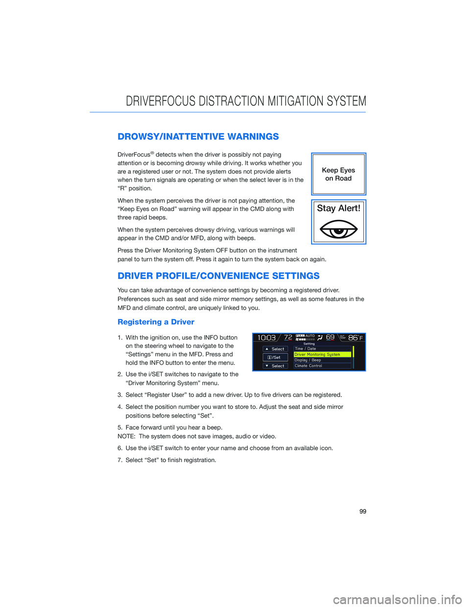 SUBARU FORESTER 2021 Getting Started Guide DROWSY/INATTENTIVE WARNINGS
DriverFocus®detects when the driver is possibly not paying
attention or is becoming drowsy while driving. It works whether you
are a registered user or not. The system doe SUBARU FORESTER 2021 Getting Started Guide DROWSY/INATTENTIVE WARNINGS
DriverFocus®detects when the driver is possibly not paying
attention or is becoming drowsy while driving. It works whether you
are a registered user or not. The system doe