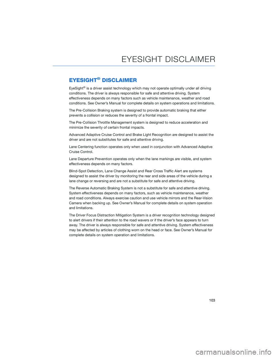 SUBARU FORESTER 2021 Getting Started Guide EYESIGHT®DISCLAIMER
EyeSight®is a driver assist technology which may not operate optimally under all driving
conditions. The driver is always responsible for safe and attentive driving. System
effec SUBARU FORESTER 2021 Getting Started Guide EYESIGHT®DISCLAIMER
EyeSight®is a driver assist technology which may not operate optimally under all driving
conditions. The driver is always responsible for safe and attentive driving. System
effec