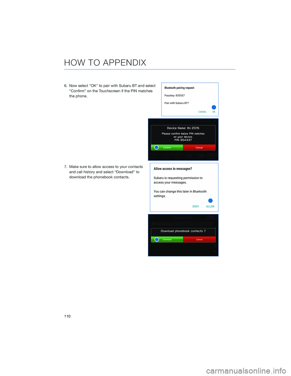 SUBARU FORESTER 2021  Getting Started Guide 6. Now select "OK" to pair with Subaru BT and select
“Confirm” on the Touchscreen if the PIN matches
the phone.
7. Make sure to allow access to your contacts
and call history and select 