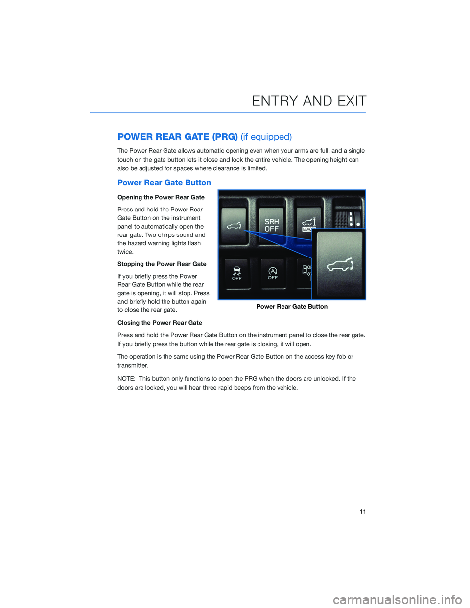 SUBARU FORESTER 2021 Getting Started Guide POWER REAR GATE (PRG)(if equipped)
The Power Rear Gate allows automatic opening even when your arms are full, and a single
touch on the gate button lets it close and lock the entire vehicle. The openi SUBARU FORESTER 2021 Getting Started Guide POWER REAR GATE (PRG)(if equipped)
The Power Rear Gate allows automatic opening even when your arms are full, and a single
touch on the gate button lets it close and lock the entire vehicle. The openi