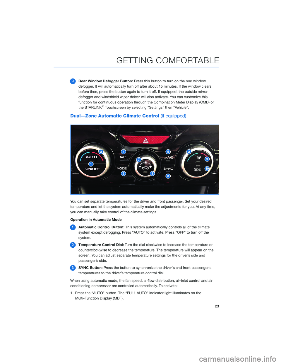 SUBARU FORESTER 2021  Getting Started Guide 9Rear Window Defogger Button:Press this button to turn on the rear window
defogger. It will automatically turn off after about 15 minutes. If the window clears
before then, press the button again to t