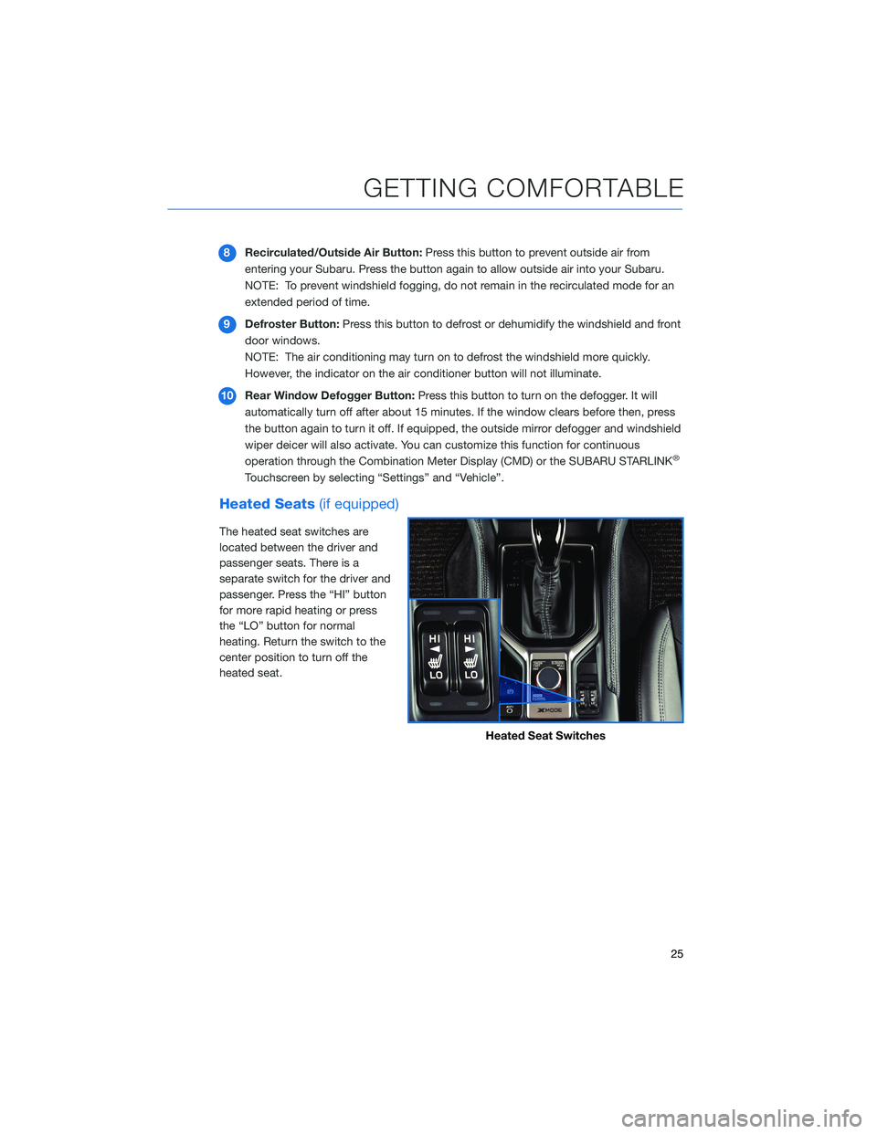 SUBARU FORESTER 2021 Getting Started Guide 8Recirculated/Outside Air Button:Press this button to prevent outside air from
entering your Subaru. Press the button again to allow outside air into your Subaru.
NOTE: To prevent windshield fogging, SUBARU FORESTER 2021 Getting Started Guide 8Recirculated/Outside Air Button:Press this button to prevent outside air from
entering your Subaru. Press the button again to allow outside air into your Subaru.
NOTE: To prevent windshield fogging,