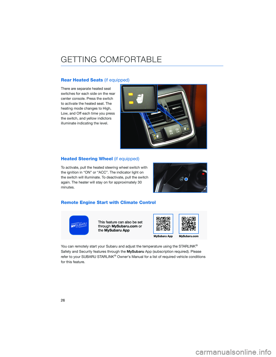 SUBARU FORESTER 2021 Getting Started Guide Rear Heated Seats(if equipped)
There are separate heated seat
switches for each side on the rear
center console. Press the switch
to activate the heated seat. The
heating mode changes to High,
Low, an SUBARU FORESTER 2021 Getting Started Guide Rear Heated Seats(if equipped)
There are separate heated seat
switches for each side on the rear
center console. Press the switch
to activate the heated seat. The
heating mode changes to High,
Low, an