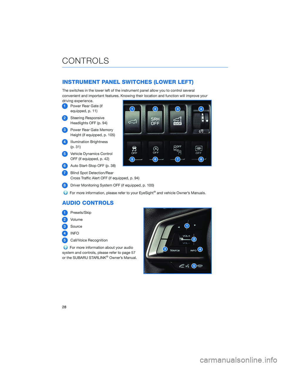SUBARU FORESTER 2021 Getting Started Guide INSTRUMENT PANEL SWITCHES (LOWER LEFT)
The switches in the lower left of the instrument panel allow you to control several
convenient and important features. Knowing their location and function will i SUBARU FORESTER 2021 Getting Started Guide INSTRUMENT PANEL SWITCHES (LOWER LEFT)
The switches in the lower left of the instrument panel allow you to control several
convenient and important features. Knowing their location and function will i