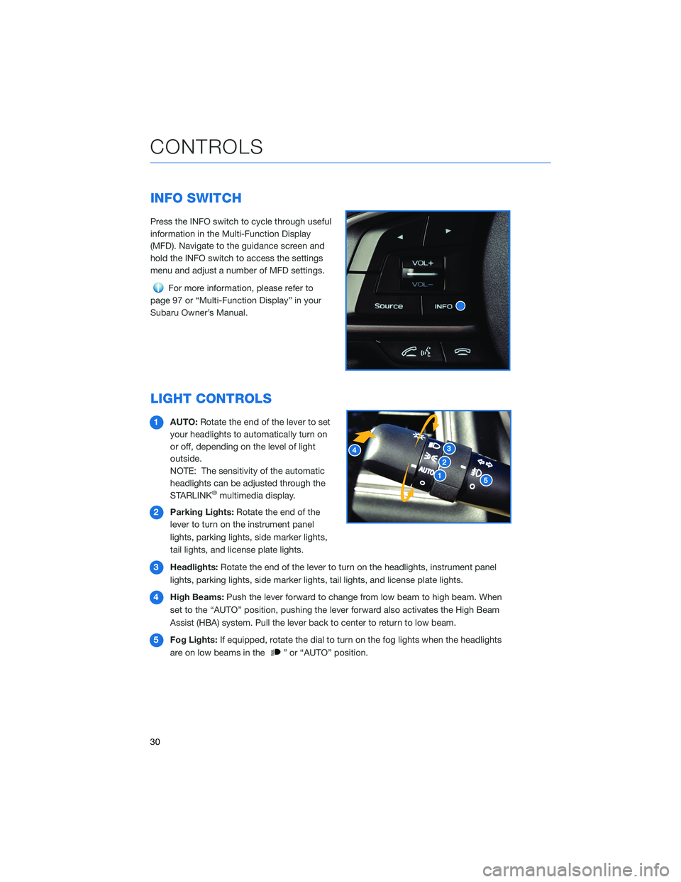 SUBARU FORESTER 2021 Getting Started Guide INFO SWITCH
Press the INFO switch to cycle through useful
information in the Multi-Function Display
(MFD). Navigate to the guidance screen and
hold the INFO switch to access the settings
menu and adju SUBARU FORESTER 2021 Getting Started Guide INFO SWITCH
Press the INFO switch to cycle through useful
information in the Multi-Function Display
(MFD). Navigate to the guidance screen and
hold the INFO switch to access the settings
menu and adju