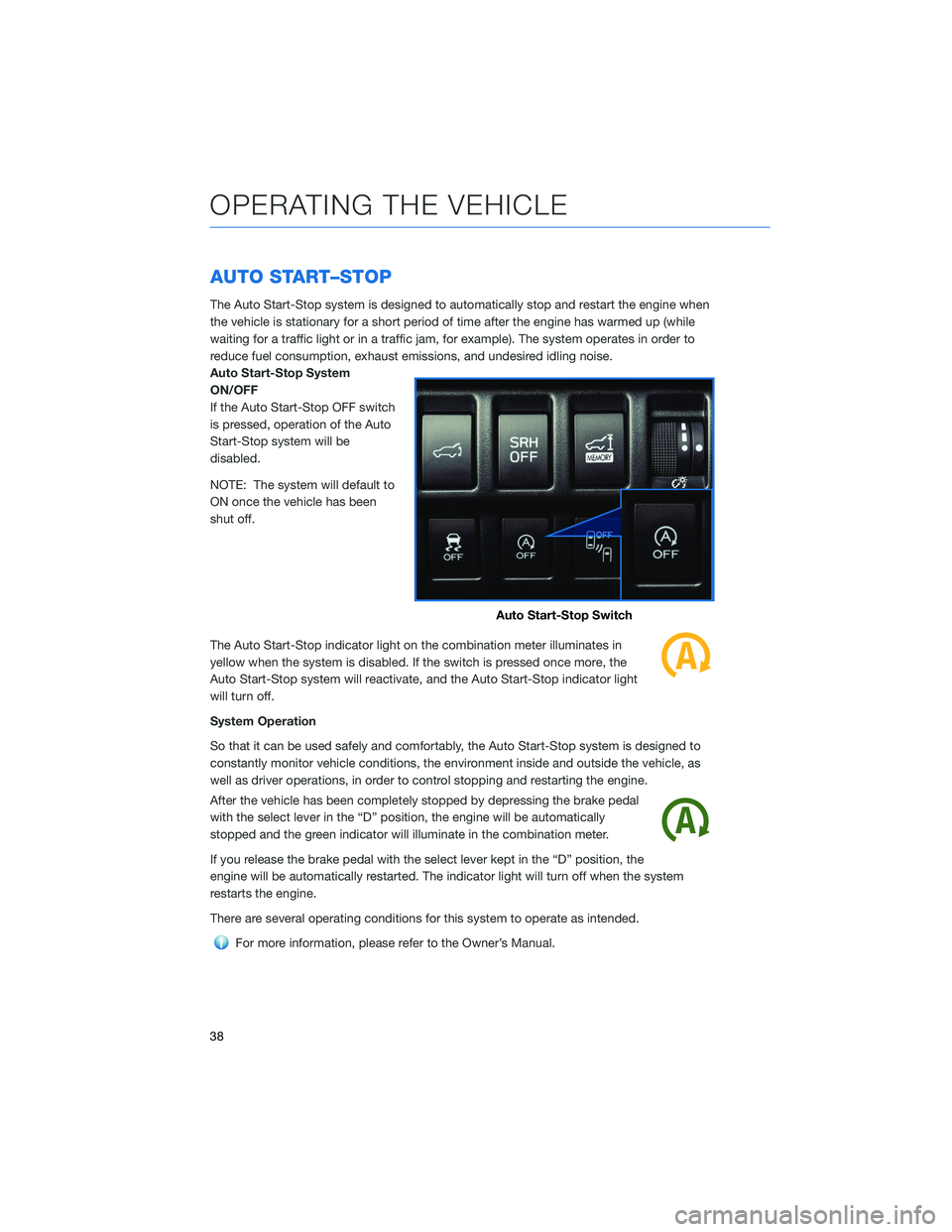 SUBARU FORESTER 2021 Getting Started Guide AUTO START–STOP
The Auto Start-Stop system is designed to automatically stop and restart the engine when
the vehicle is stationary for a short period of time after the engine has warmed up (while
wa SUBARU FORESTER 2021 Getting Started Guide AUTO START–STOP
The Auto Start-Stop system is designed to automatically stop and restart the engine when
the vehicle is stationary for a short period of time after the engine has warmed up (while
wa
